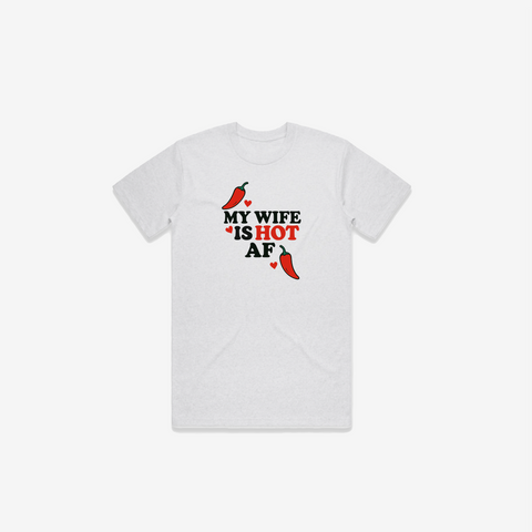 My Wife Is Hot AF T-Shirt - @derekdeso & @sophiaadeso